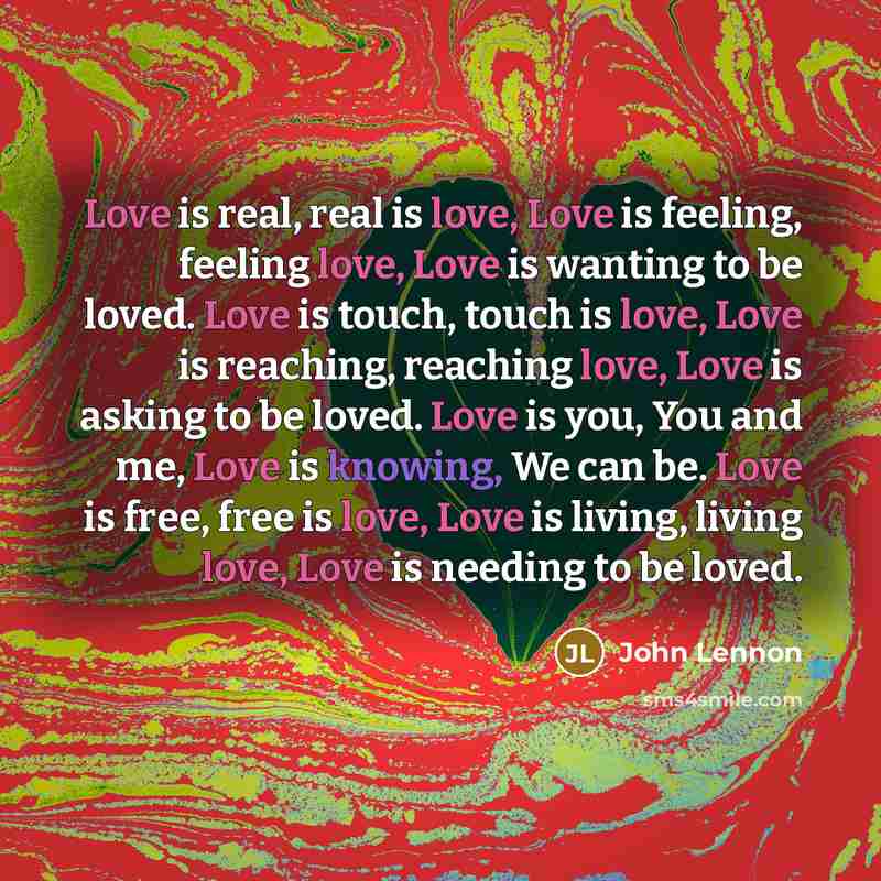 “Love is real, real is love, Love is feeling, feeling…” quote by John Lennon