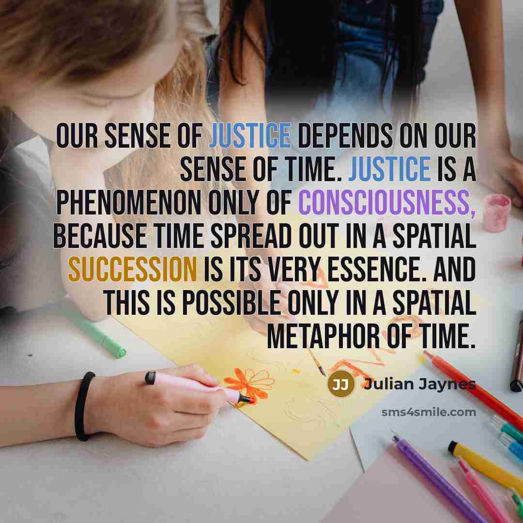 “Our sense of justice depends on our sense of time.…” quote by Julian Jaynes
