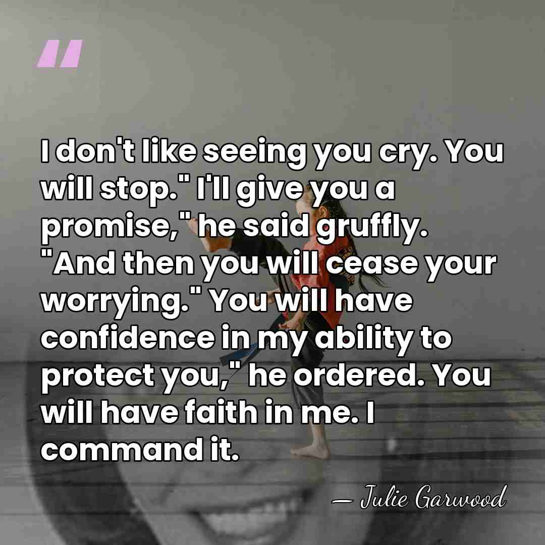 I don't like seeing you cry. You will stop." I'll give you&hellip; - Julie Garwood