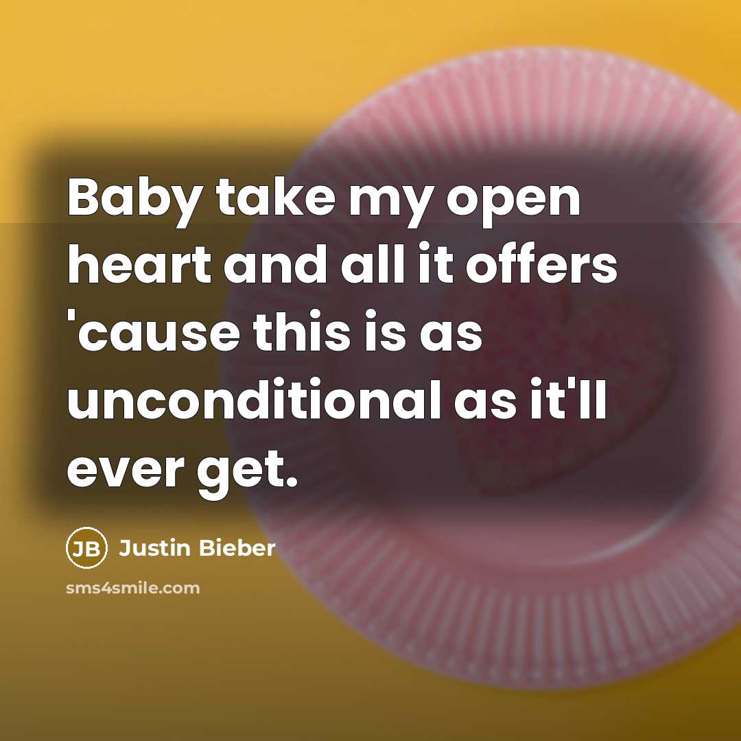 “Baby take my open heart and all it offers 'cause…” quote by Justin Bieber