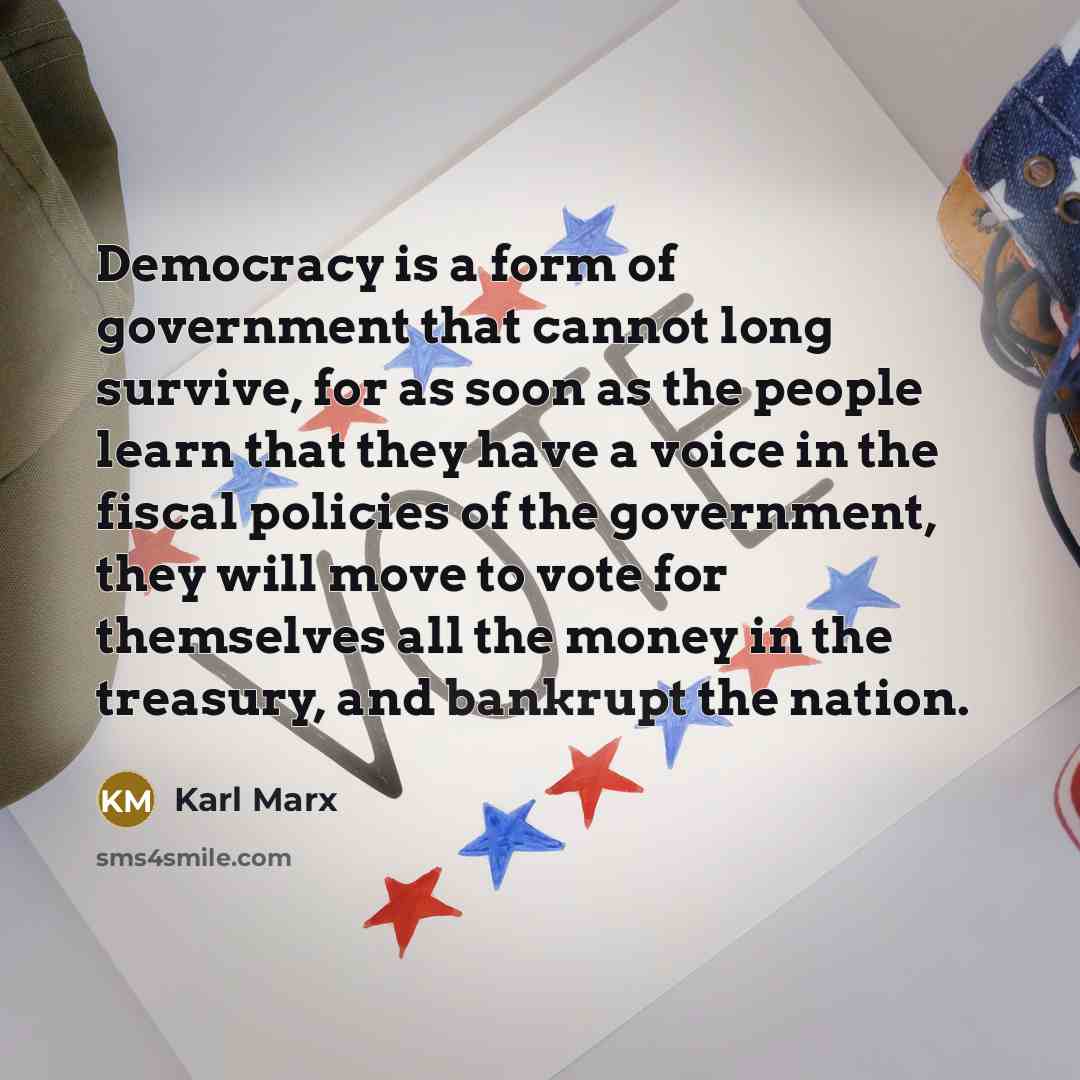“Democracy is a form of government that cannot long survive,…” quote by Karl Marx