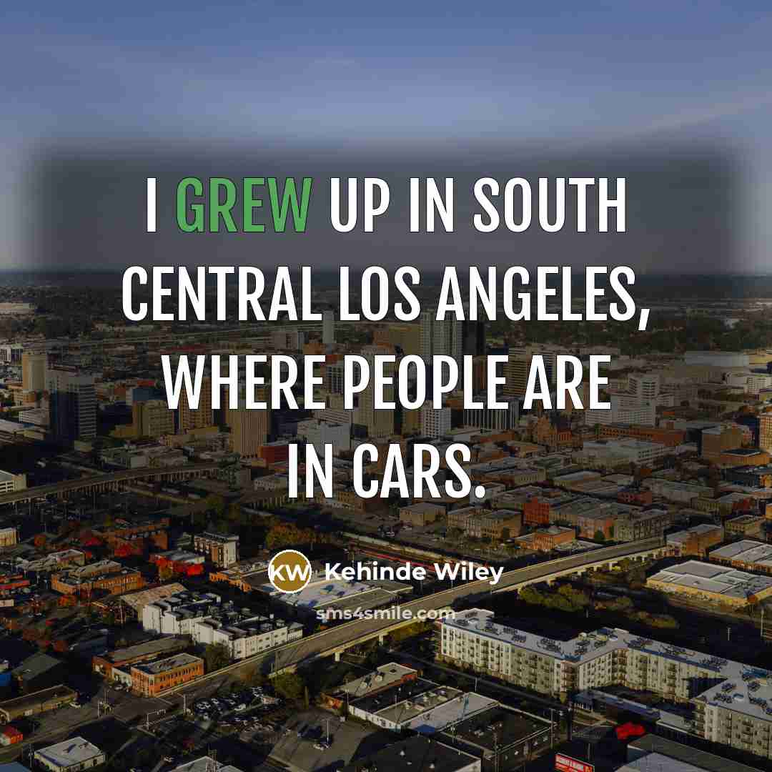“I grew up in South Central Los Angeles, where people…” quote by Kehinde Wiley