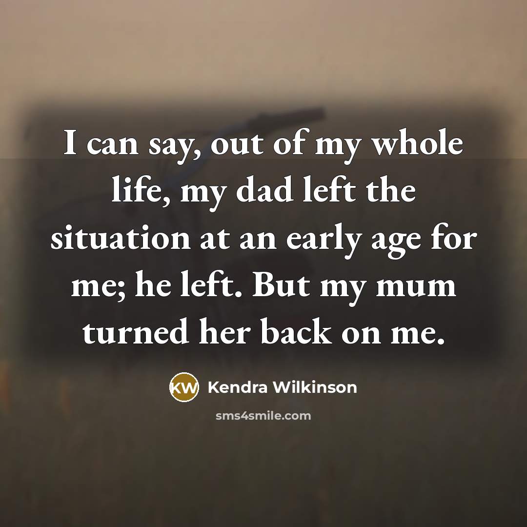 “I can say, out of my whole life, my dad…” quote by Kendra Wilkinson