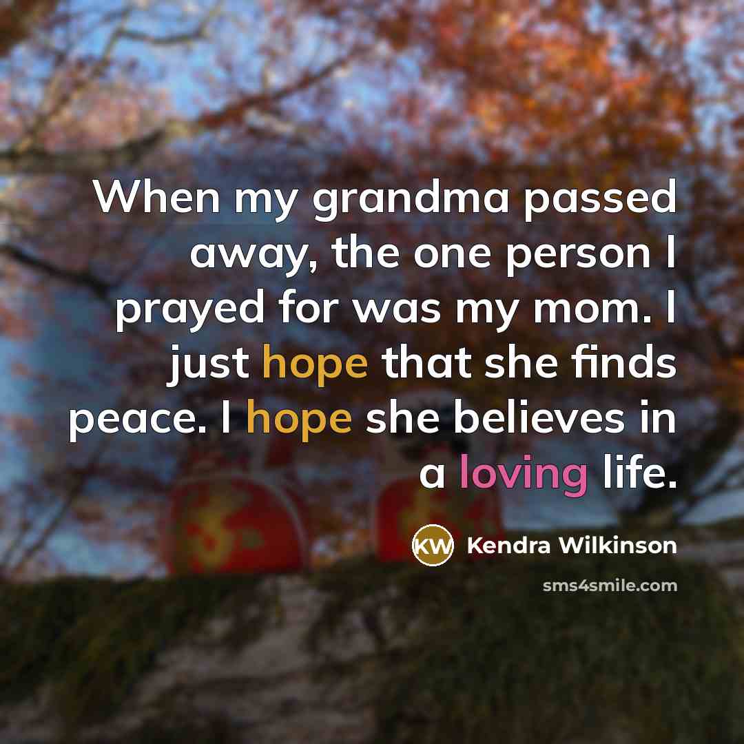 “When my grandma passed away, the one person I prayed…” quote by Kendra Wilkinson