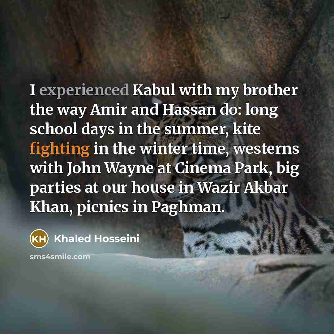 “I experienced Kabul with my brother the way Amir and…” quote by Khaled Hosseini