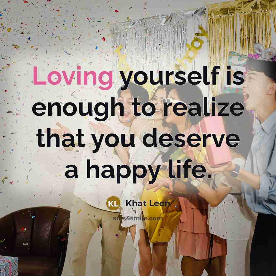 “Loving yourself is enough to realize that you deserve a…” quote by Khat Leen