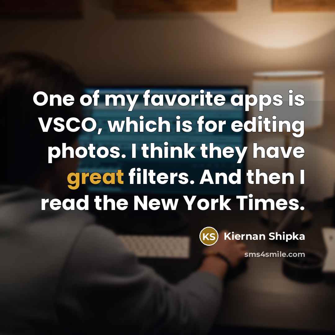 “One of my favorite apps is VSCO, which is for…” quote by Kiernan Shipka