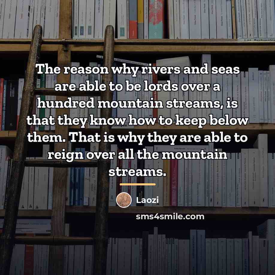 “The reason why rivers and seas are able to be…” quote by Laozi