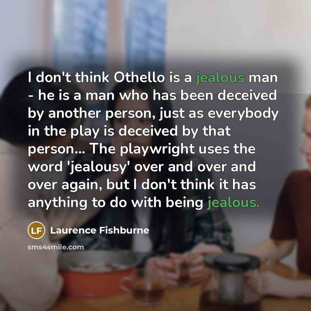 “I don't think Othello is a jealous man - he…” quote by Laurence Fishburne