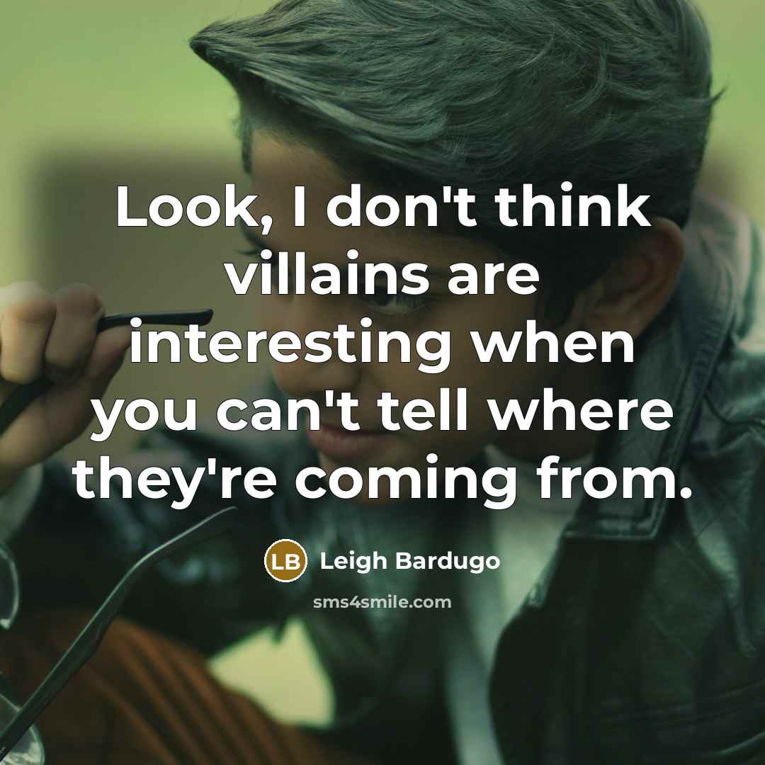 “Look, I don't think villains are interesting when you can't…” quote by Leigh Bardugo