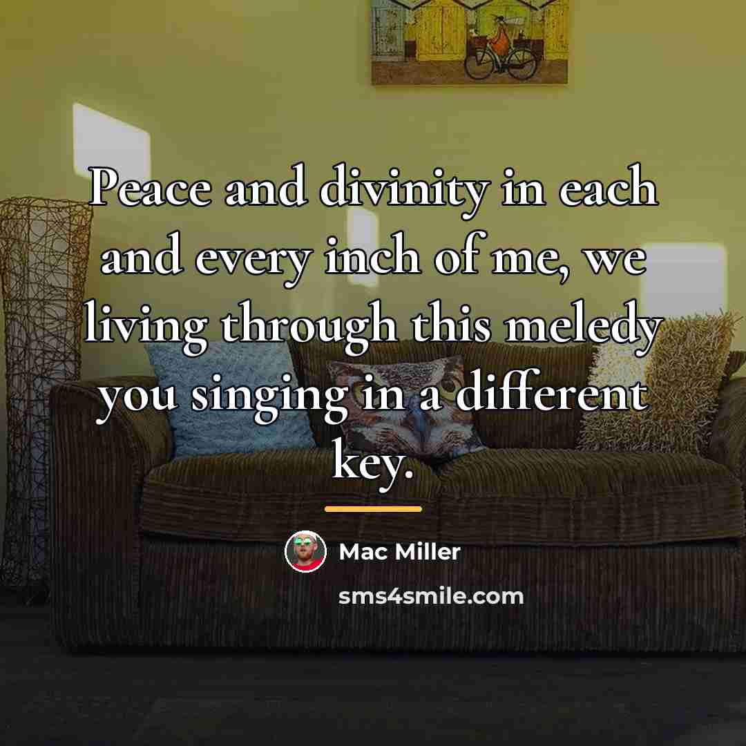 “Peace and divinity in each and every inch of me,…” quote by Mac Miller