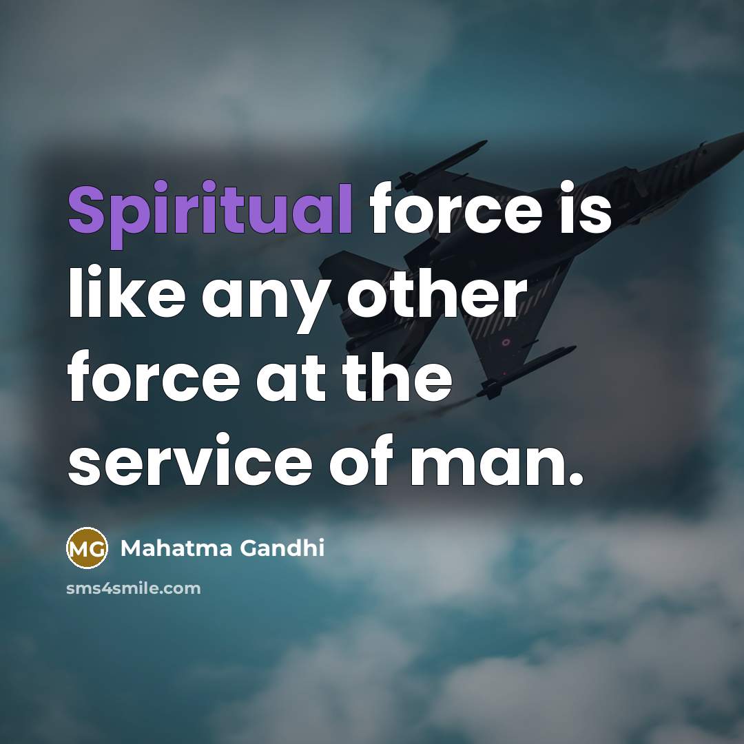 “Spiritual force is like any other force at the service…” quote by Mahatma Gandhi