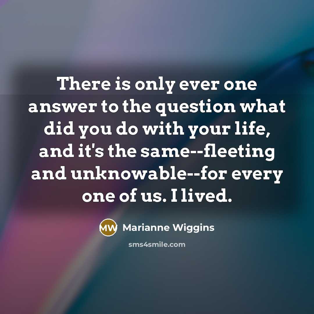 “There is only ever one answer to the question what…” quote by Marianne Wiggins