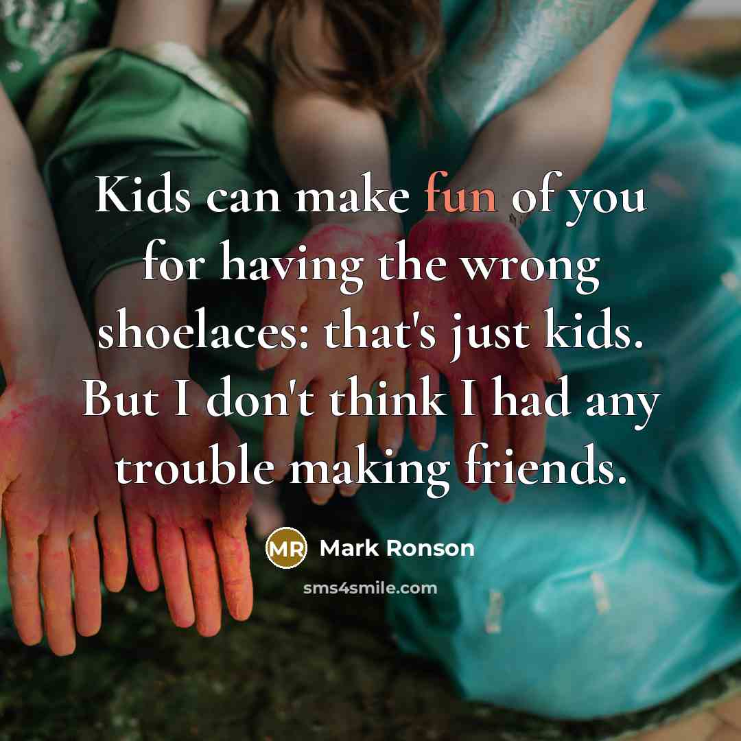 “Kids can make fun of you for having the wrong…” quote by Mark Ronson