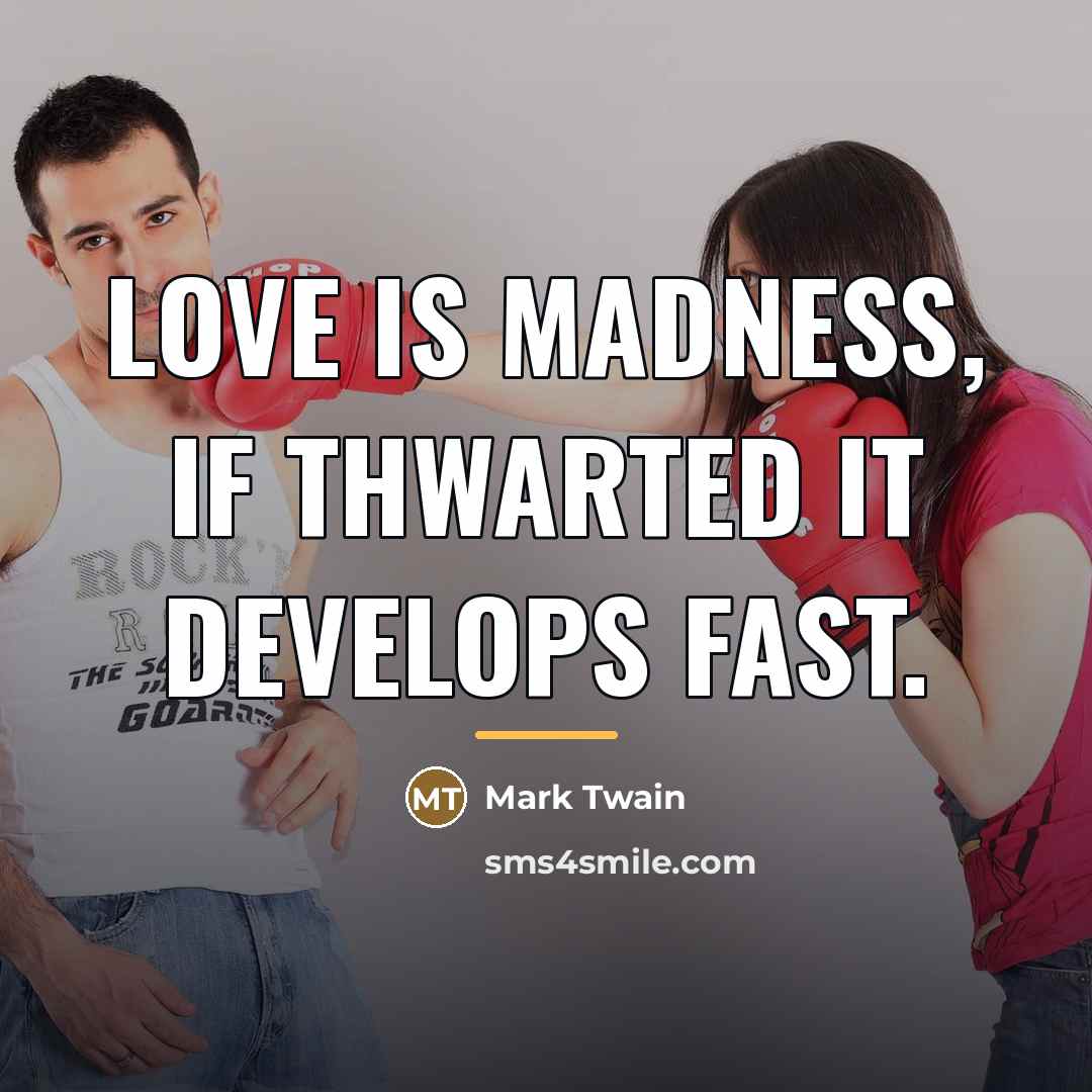 “Love is madness, if thwarted it develops fast.…” quote by Mark Twain