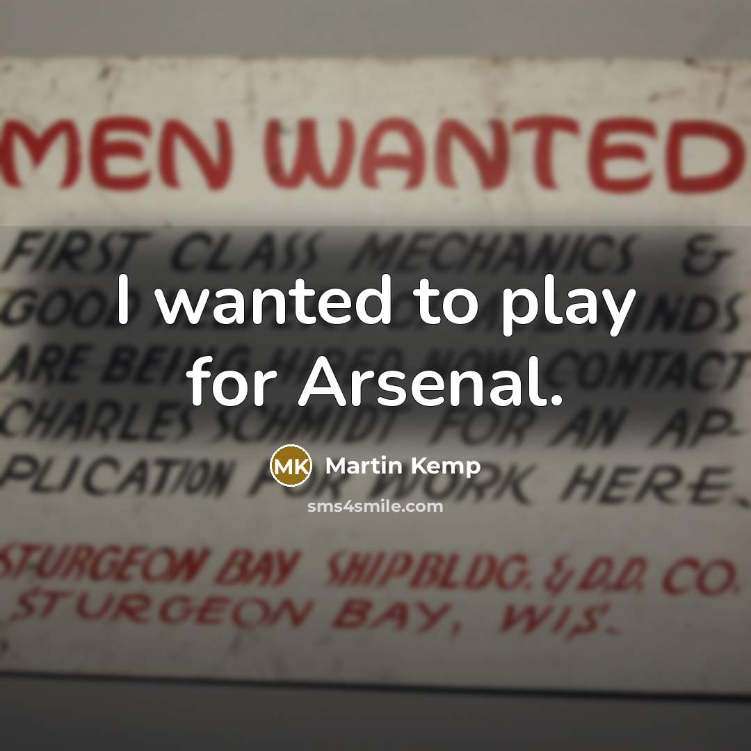 “I wanted to play for Arsenal.…” quote by Martin Kemp