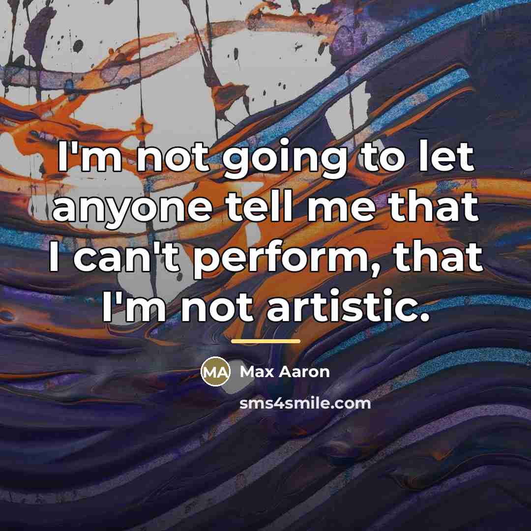“I'm not going to let anyone tell me that I…” quote by Max Aaron