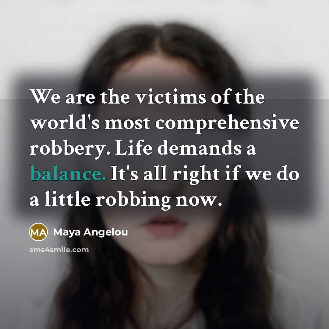 “We are the victims of the world's most comprehensive robbery.…” quote by Maya Angelou
