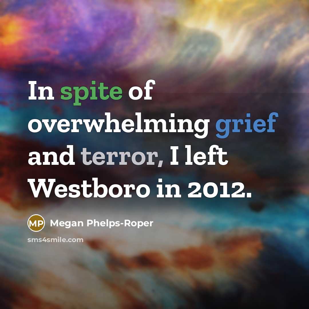 “In spite of overwhelming grief and terror, I left Westboro…” quote by Megan Phelps-Roper