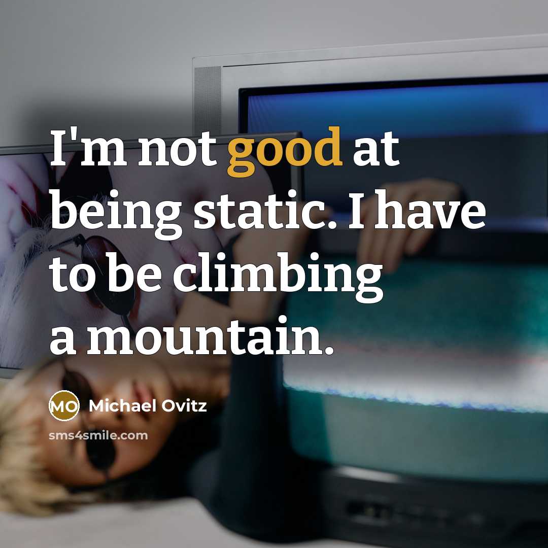 “I'm not good at being static. I have to be…” quote by Michael Ovitz