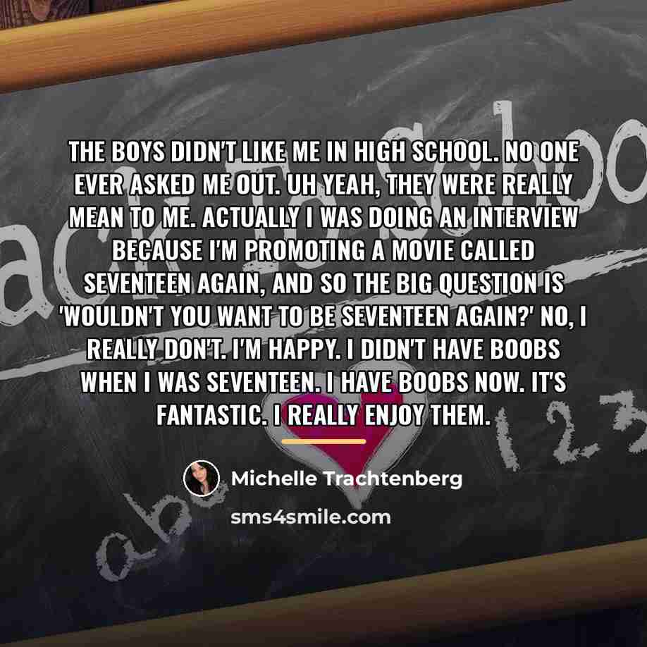 “The boys didn't like me in high school. No one…” quote by Michelle Trachtenberg