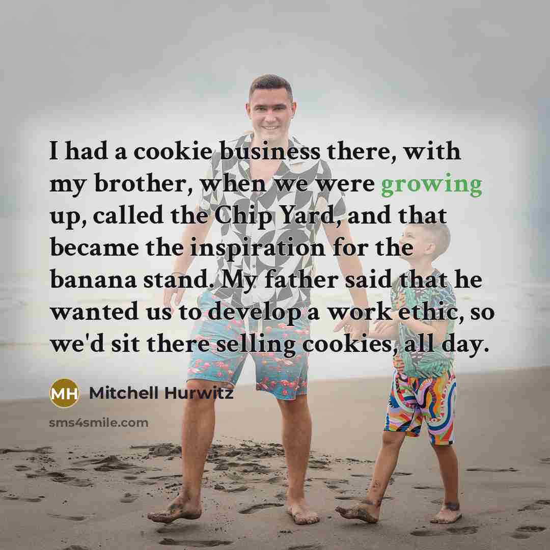 “I had a cookie business there, with my brother, when…” quote by Mitchell Hurwitz
