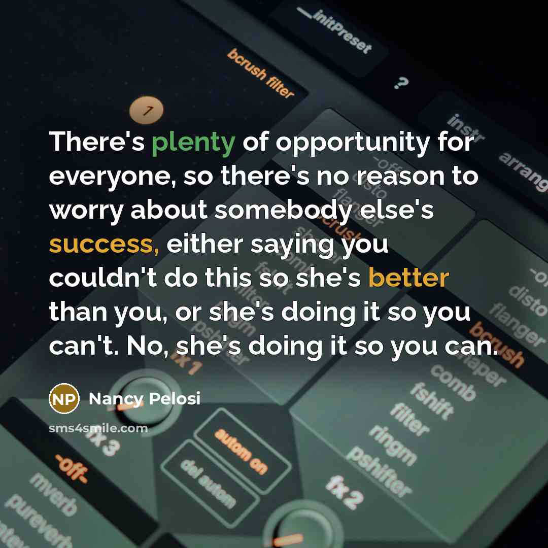 “There's plenty of opportunity for everyone, so there's no reason…” quote by Nancy Pelosi