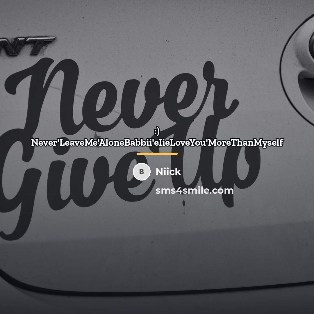 “:) Never'LeaveMe'AloneBabbii'eIieLoveYou'MoreThanMyself…” quote by Niick