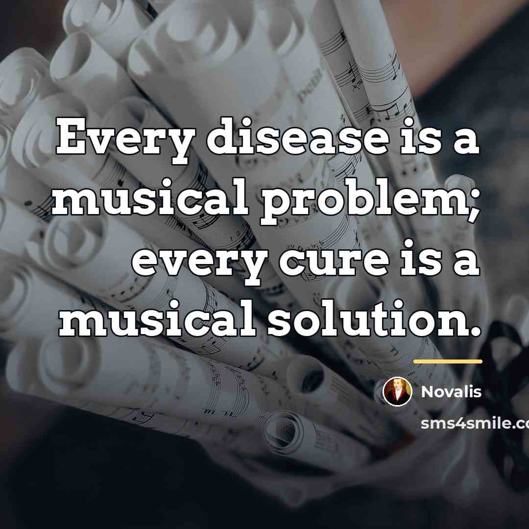 “Every disease is a musical problem; every cure is a…” quote by Novalis