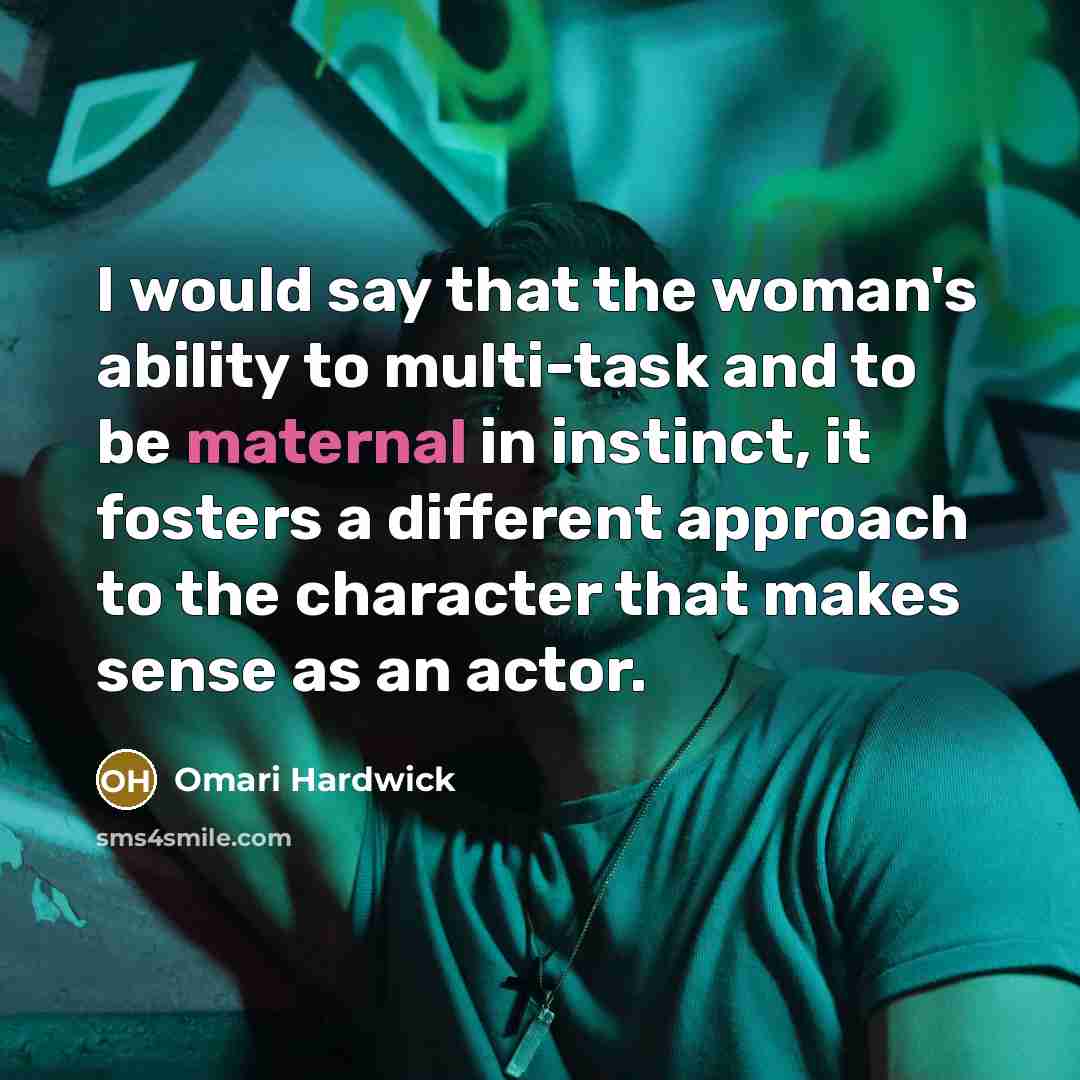 “I would say that the woman's ability to multi-task and…” quote by Omari Hardwick