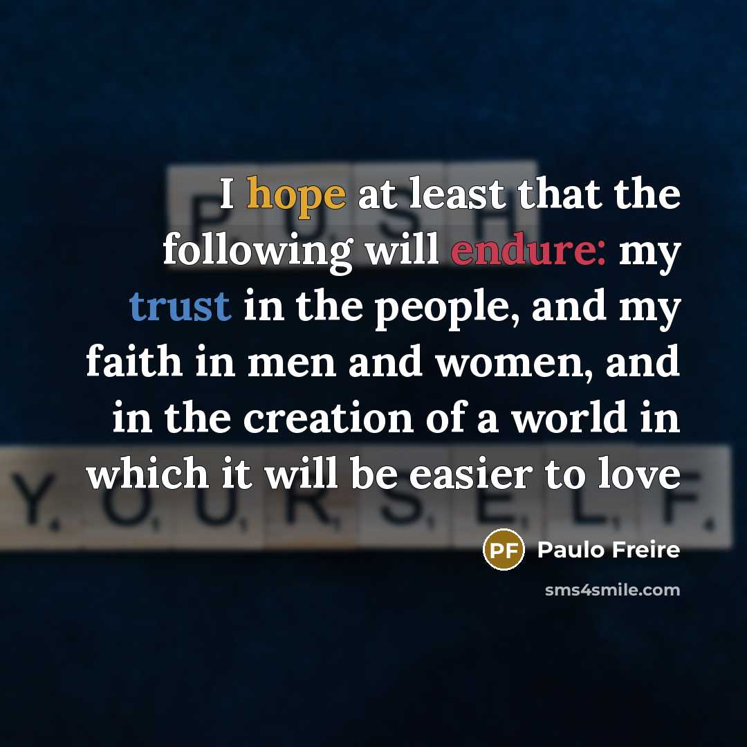 “I hope at least that the following will endure: my…” quote by Paulo Freire