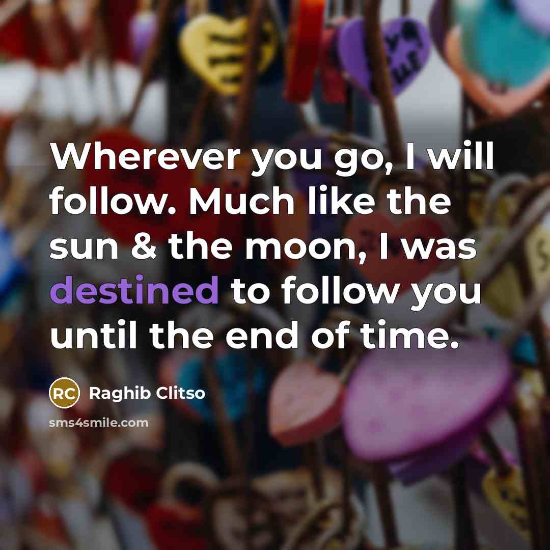 “Wherever you go, I will follow. Much like the sun…” quote by Raghib Clitso