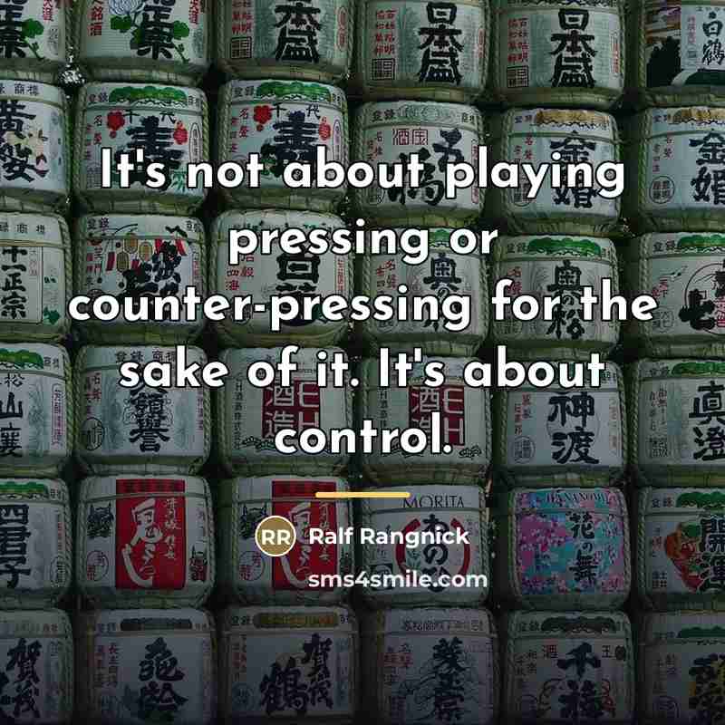 “It's not about playing pressing or counter-pressing for the sake…” quote by Ralf Rangnick