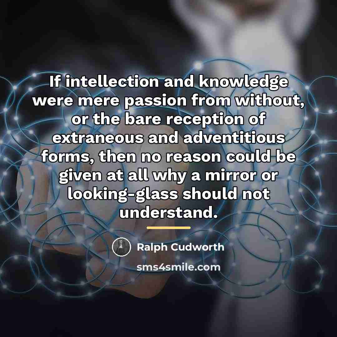 “If intellection and knowledge were mere passion from without, or…” quote by Ralph Cudworth