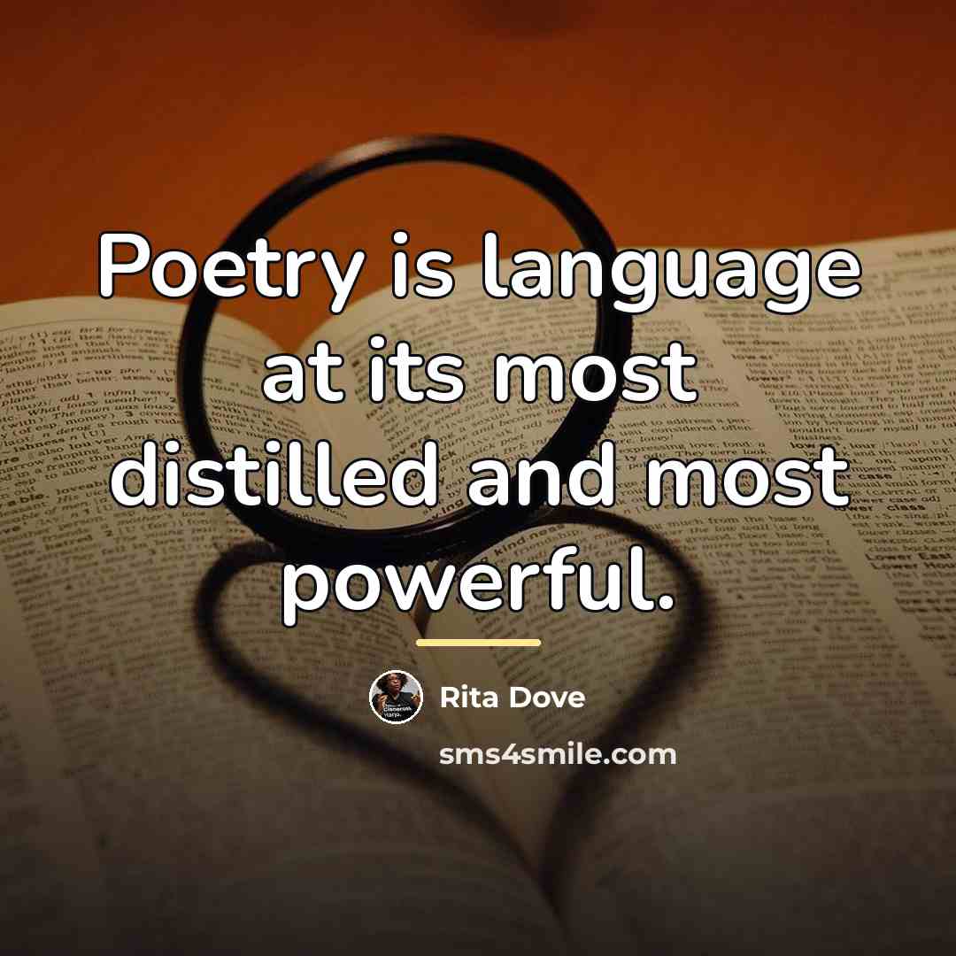 “Poetry is language at its most distilled and most powerful.…” quote by Rita Dove
