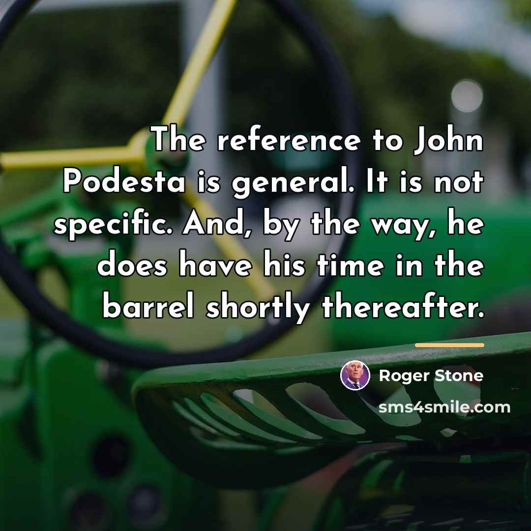 “The reference to John Podesta is general. It is not…” quote by Roger Stone