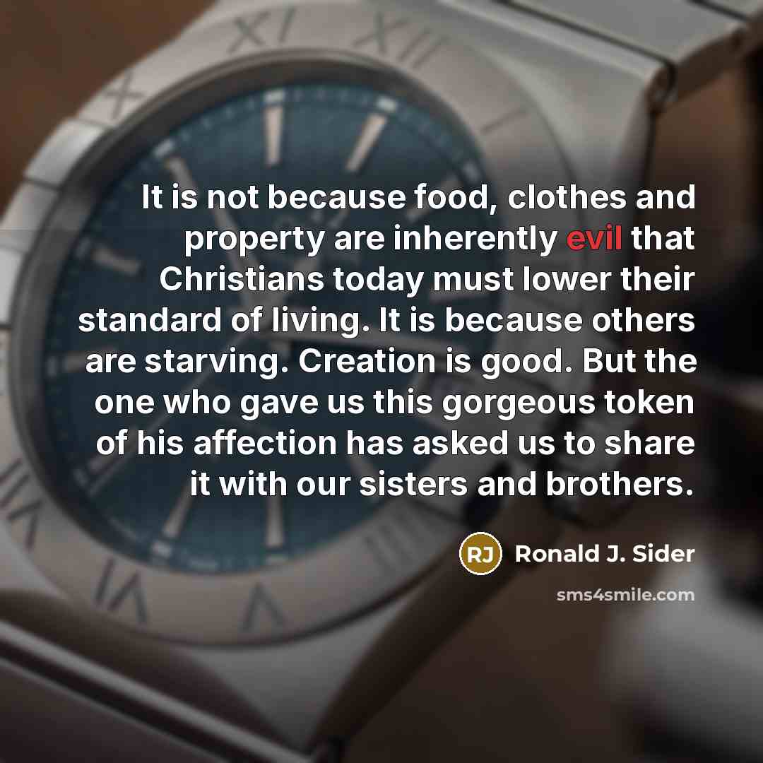 “It is not because food, clothes and property are inherently…” quote by Ronald J. Sider