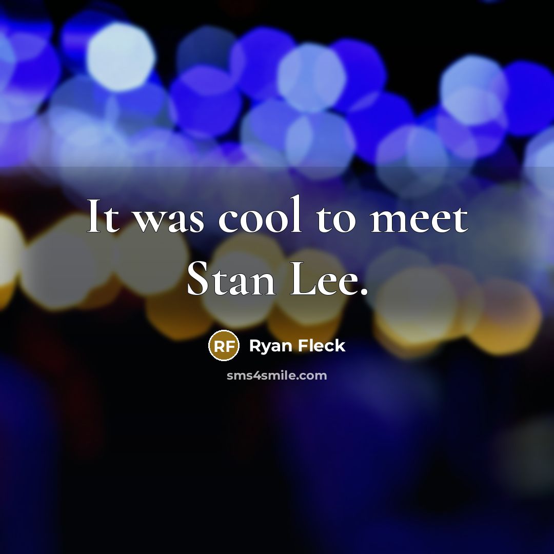 “It was cool to meet Stan Lee.…” quote by Ryan Fleck