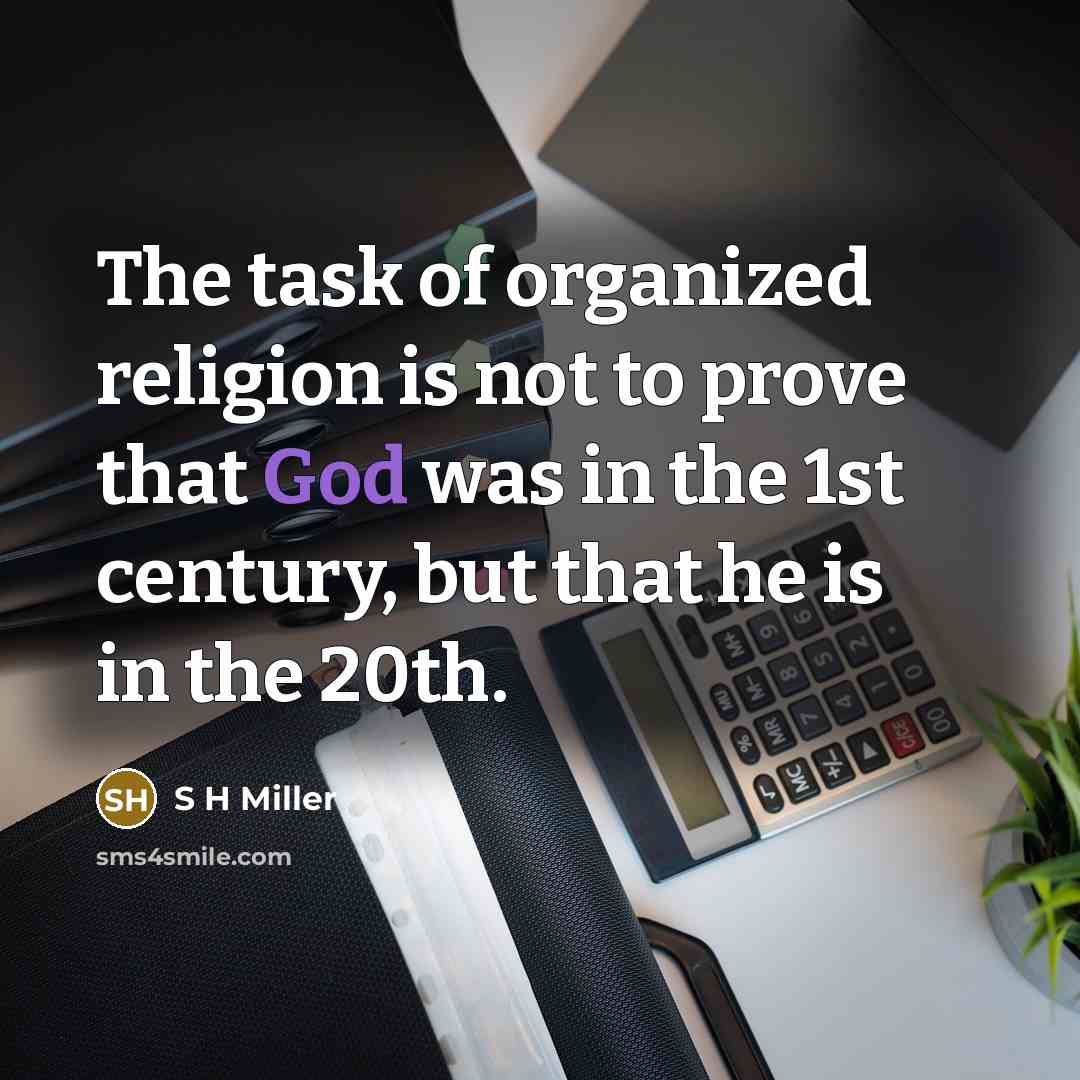 “The task of organized religion is not to prove that…” quote by S H Miller