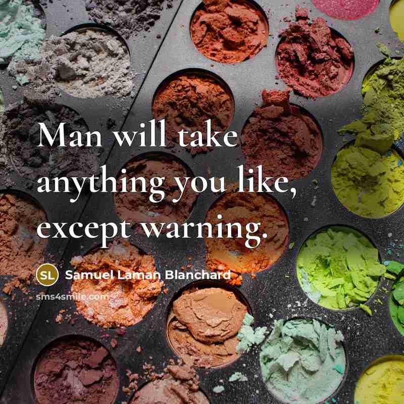 “Man will take anything you like, except warning.…” quote by Samuel Laman Blanchard