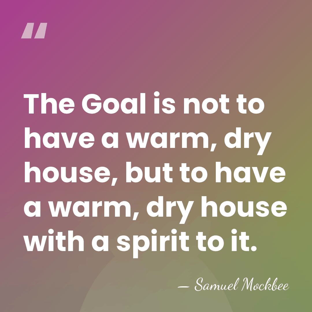 The Goal is not to have a warm, dry house, but to&hellip; - Samuel Mockbee
