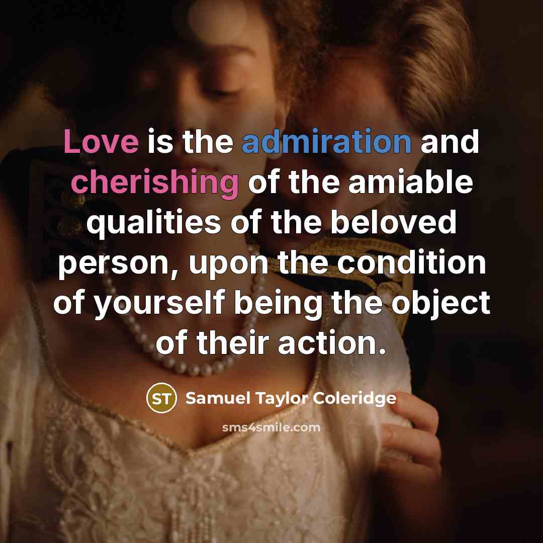 “Love is the admiration and cherishing of the amiable qualities…” quote by Samuel Taylor Coleridge