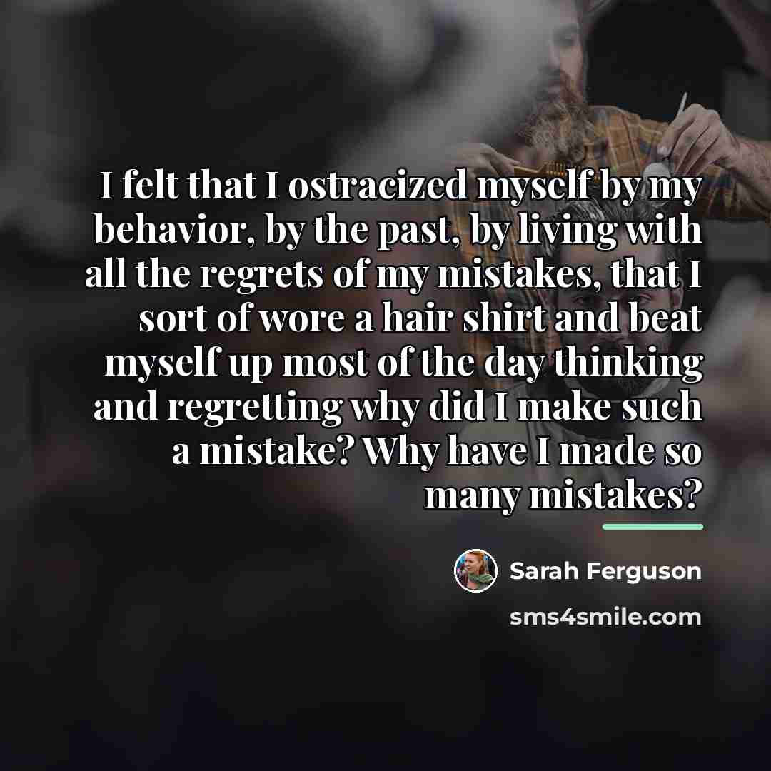 “I felt that I ostracized myself by my behavior, by…” quote by Sarah Ferguson