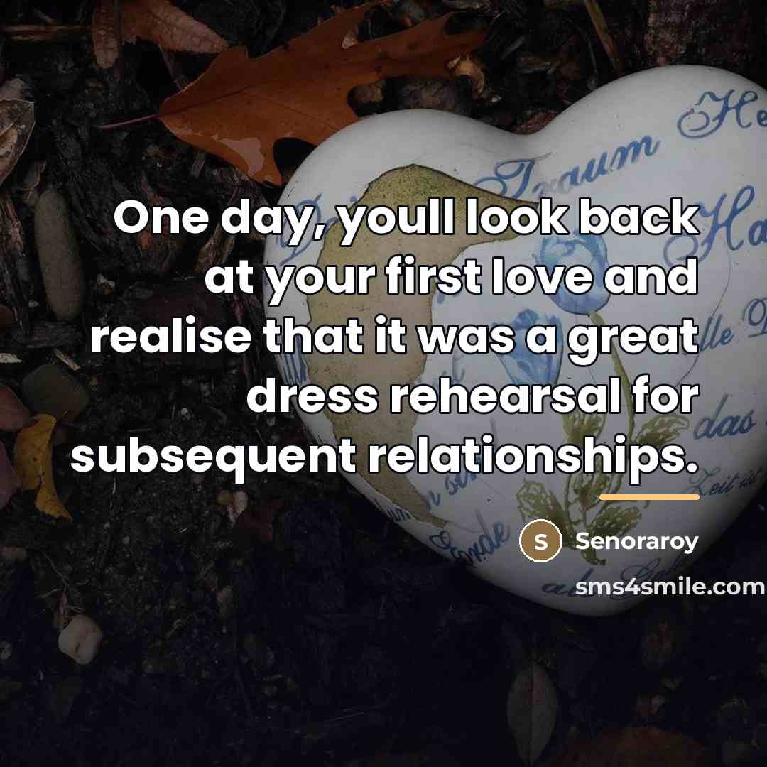 “One day, youll look back at your first love and…” quote by Senoraroy