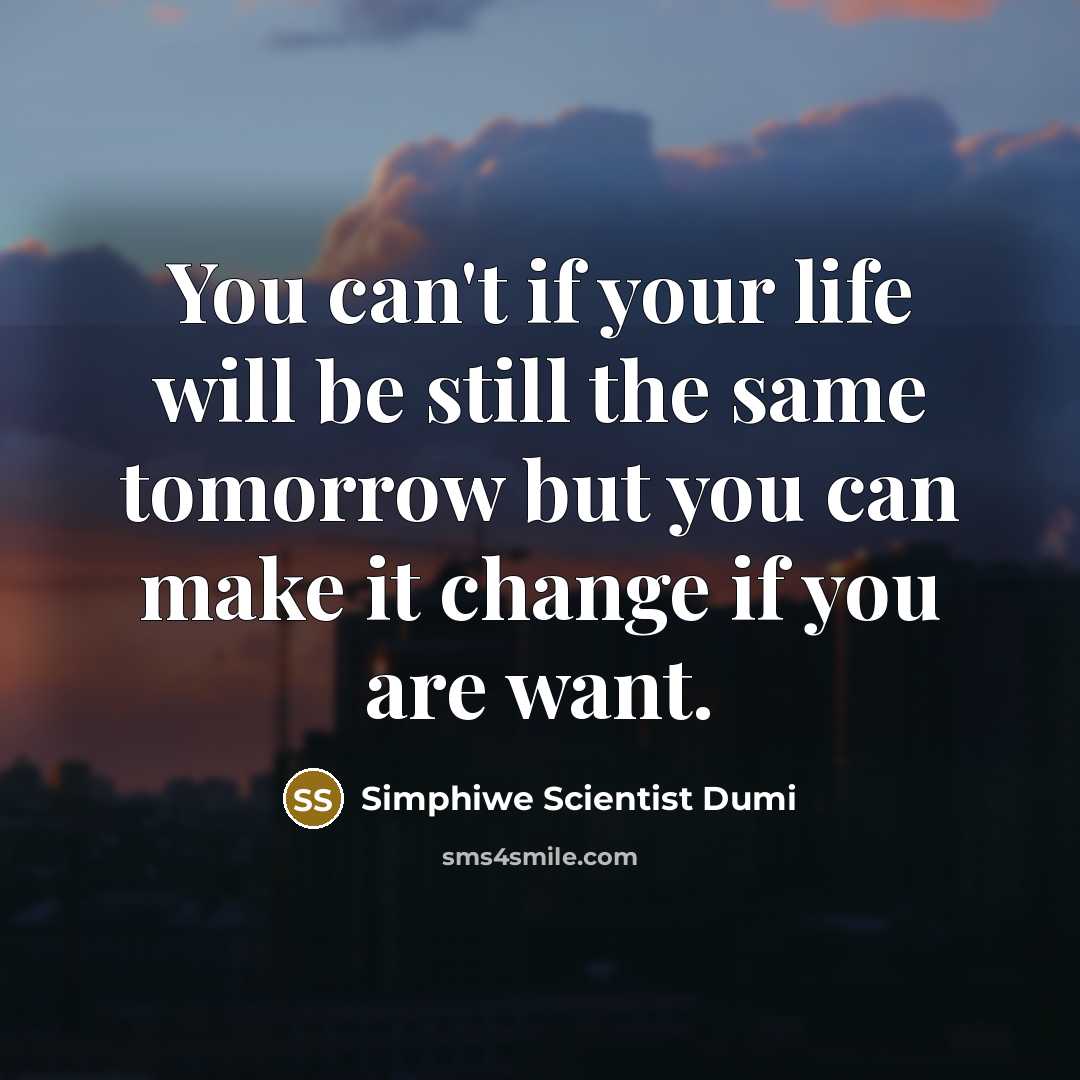 “You can't if your life will be still the same…” quote by Simphiwe Scientist Dumi