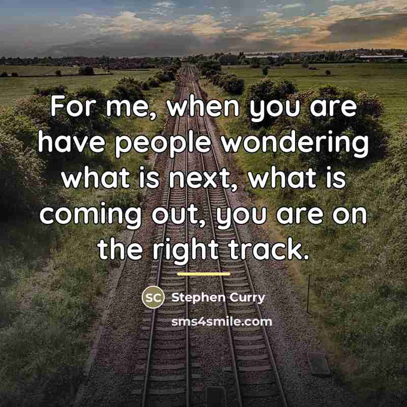 “For me, when you are have people wondering what is…” quote by Stephen Curry