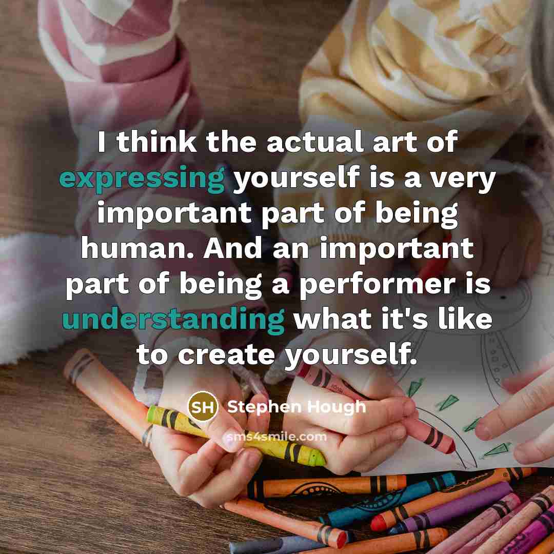 “I think the actual art of expressing yourself is a…” quote by Stephen Hough
