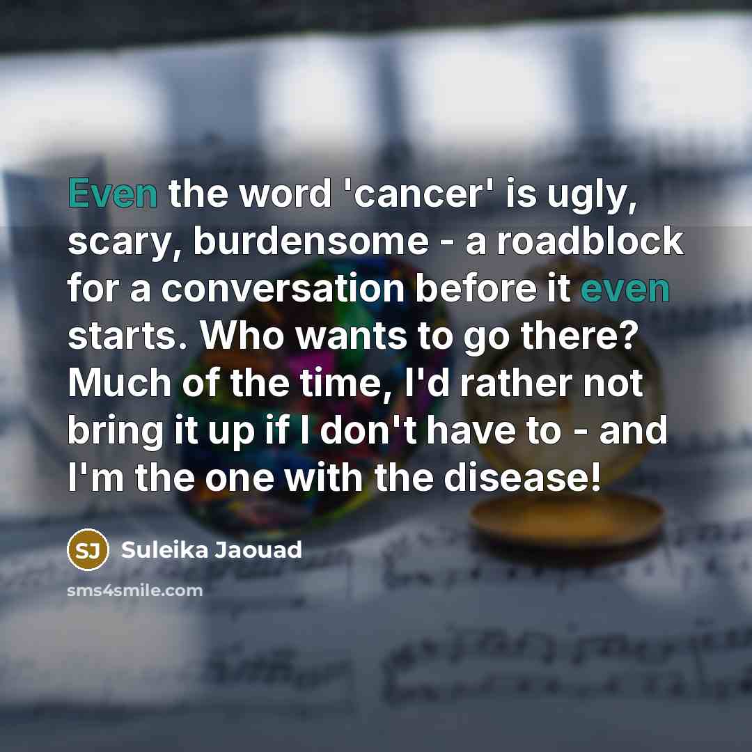 “Even the word 'cancer' is ugly, scary, burdensome - a…” quote by Suleika Jaouad