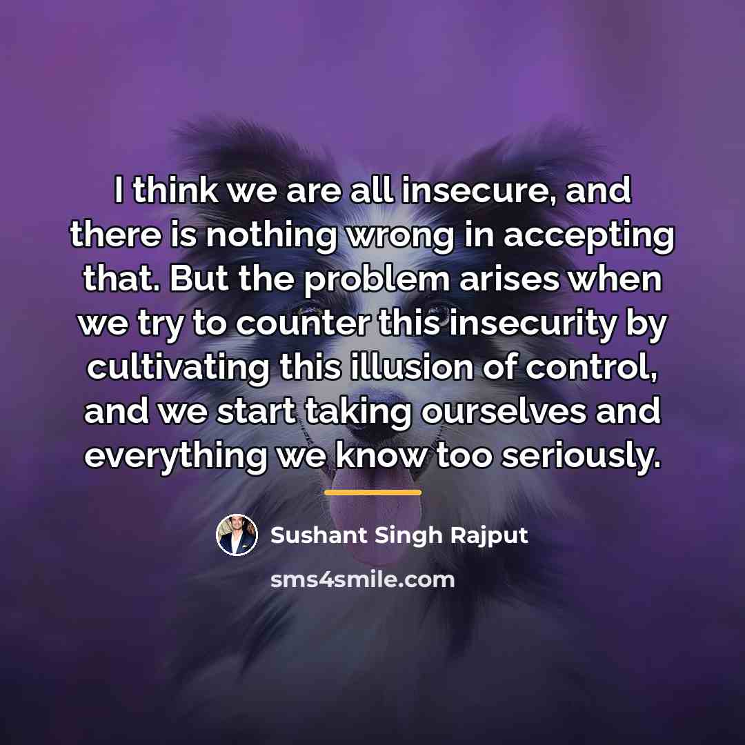 “I think we are all insecure, and there is nothing…” quote by Sushant Singh Rajput