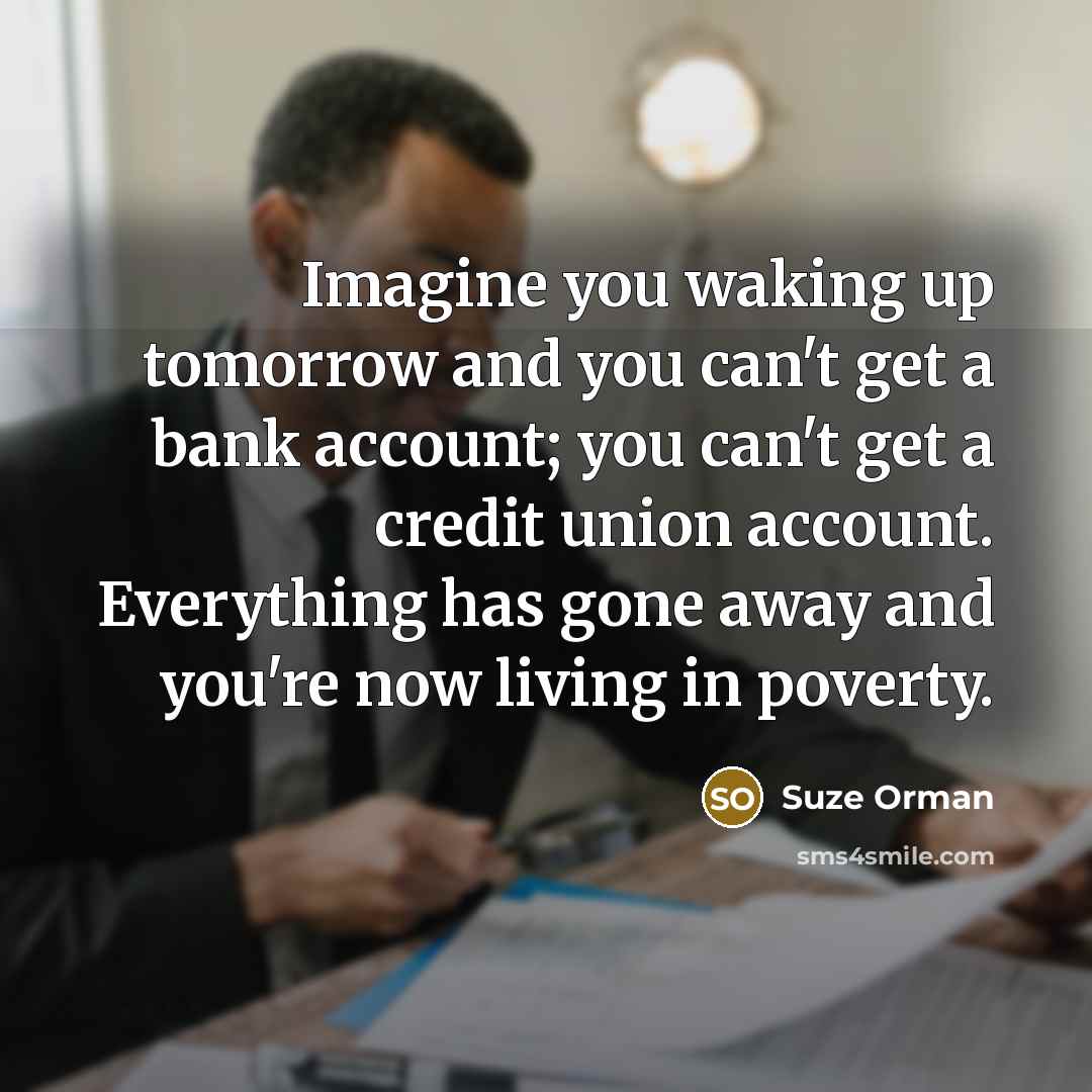 “Imagine you waking up tomorrow and you can't get a…” quote by Suze Orman